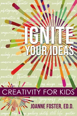 Gyújtsd fel az ötleteidet! Kreativitás gyerekeknek - Ignite Your Ideas: Creativity for Kids