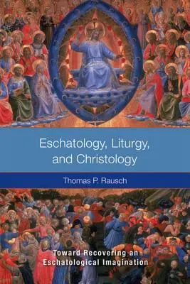 Eszkatológia, liturgia és krisztológia: Az eszkatológiai képzelet visszanyerése felé - Eschatology, Liturgy and Christology: Toward Recovering an Eschatological Imagination