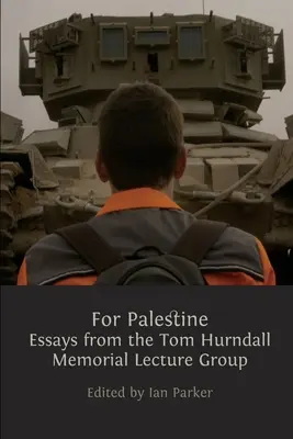 Palesztináért: Esszék a Tom Hurndall Emlékelőadás Csoporttól - For Palestine: Essays from the Tom Hurndall Memorial Lecture Group