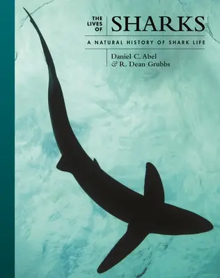 A cápák élete: A cápák élettörténete - The Lives of Sharks: A Natural History of Shark Life