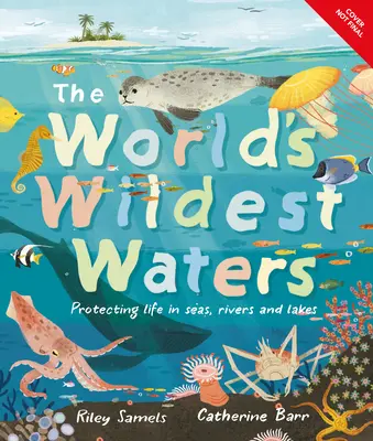 A világ legvadabb vizei: Az élet védelme a tengerekben, folyókban és tavakban - The World's Wildest Waters: Protecting Life in Seas, Rivers, and Lakes