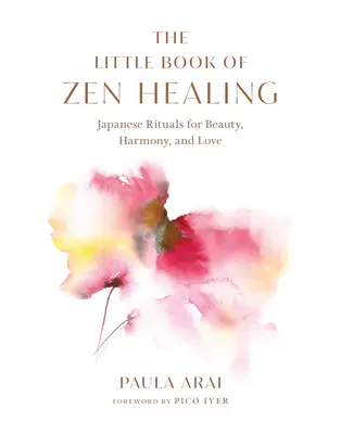 A zen gyógyítás kis könyve: Japán rituálék a szépségért, harmóniáért és szeretetért - The Little Book of Zen Healing: Japanese Rituals for Beauty, Harmony, and Love