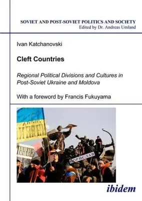 Hasadékos országok: Regionális politikai megosztottság és kultúrák a posztszovjet Ukrajnában és Moldovában - Cleft Countries: Regional Political Divisions and Cultures in Post-Soviet Ukraine and Moldova