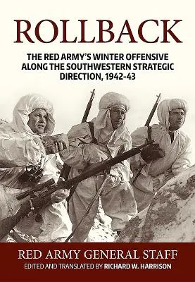 Visszafordítás: A Vörös Hadsereg téli offenzívája a délnyugati stratégiai irányvonal mentén, 1942-43 - Rollback: The Red Army's Winter Offensive Along the Southwestern Strategic Direction, 1942-43