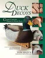 Kacsa csalik: Klasszikus faragási projektek könnyedén, 2. kiadás - Duck Decoys: Classic Carving Projects Made Easy, 2nd Edition