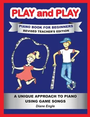 Play and Play zongorakönyv kezdőknek: Tanulj meg zongorázni egy szórakoztató és könnyű módszerrel MEGÚJÍTOTT TANÁRKÉPZŐI KIADÁS - Play and Play Piano Book for Beginners: Learn How to Teach the Piano Using a Fun and Easy Method REVISED TEACHER EDITION