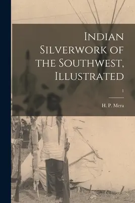 A délnyugati indián ezüstművesség, illusztrálva; 1 (Mera H. P. (Harry Percival) 1875-1951) - Indian Silverwork of the Southwest, Illustrated; 1 (Mera H. P. (Harry Percival) 1875-1951)