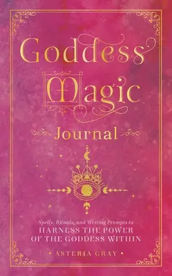 Istennői mágikus napló: Varázslatok, rituálék és írási javaslatok a bennünk rejlő istennői erő kihasználásához - Goddess Magic Journal: Spells, Rituals, and Writing Prompts to Harness the Power of the Goddess Within