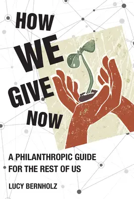 Hogyan adunk most: Filantrópiai útmutató mindannyiunk számára - How We Give Now: A Philanthropic Guide for the Rest of Us