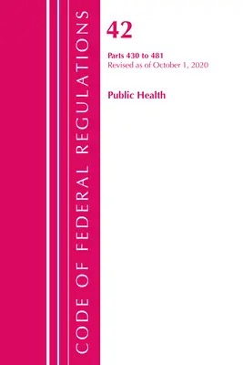 Code of Federal Regulations, 42. cím, Közegészségügy 430-481, 2020. október 1-jei hatállyal felülvizsgálva (Office of the Federal Register (U S )). - Code of Federal Regulations, Title 42 Public Health 430-481, Revised as of October 1, 2020 (Office of the Federal Register (U S ))