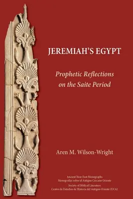 Jeremiás Egyiptoma: Prófétai elmélkedések a szaita korszakról - Jeremiah's Egypt: Prophetic Reflections on the Saite Period