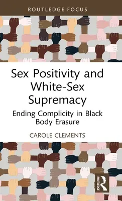 Szexpozitivitás és fehér nemi felsőbbrendűség: A fekete test eltörlésében való bűnrészesség megszüntetése - Sex Positivity and White-Sex Supremacy: Ending Complicity in Black Body Erasure