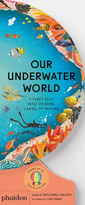 A mi víz alatti világunk: Első merülés az óceánokba, tavakba és folyókba - Our Underwater World: A First Dive Into Oceans, Lakes, and Rivers