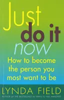 Just Do It Now! - Hogyan válj azzá, aki a legjobban szeretnél lenni? - Just Do It Now! - How to become the person you most want to be