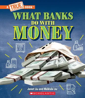 Mit csinálnak a bankok a pénzzel: Hitelek, kamatlábak, befektetések... és még sok más! (Igazi könyv: Pénz) - What Banks Do with Money: Loans, Interest Rates, Investments... and Much More! (a True Book: Money)