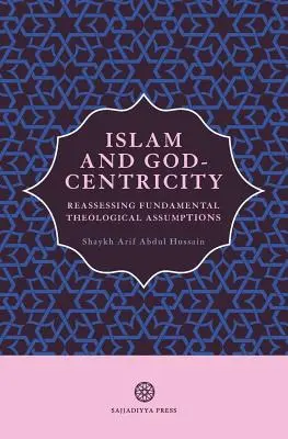Az iszlám és az istenközpontúság: Az alapvető teológiai feltételezések újraértékelése - Islam and God-Centricity: Reassessing Fundamental Theological Assumptions
