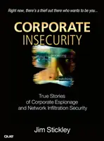 Vállalati bizonytalanság - Igaz történetek vállalati kémkedésről és hálózati beszivárgásról - Corporate Insecurity - True Stories of Corporate Espionage and Network Infiltration