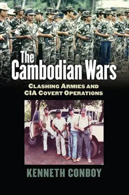 A kambodzsai háborúk: Összecsapó hadseregek és a CIA titkos műveletei - The Cambodian Wars: Clashing Armies and CIA Covert Operations