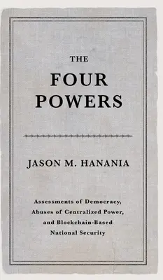 A négy hatalom: A demokrácia értékelése, a centralizált hatalommal való visszaélések és a blokklánc alapú nemzetbiztonság - The Four Powers: Assessments of Democracy, Abuses of Centralized Power, and Blockchain-Based National Security