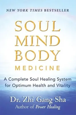 Soul Mind Body Medicine: Teljes lélekgyógyító rendszer az optimális egészségért és vitalitásért - Soul Mind Body Medicine: A Complete Soul Healing System for Optimum Health and Vitality