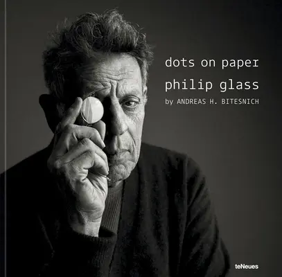 Pontok a papíron: Bitesnich: Philip Glass - Andreas H. Bitesnich - Dots on Paper: Philip Glass by Andreas H. Bitesnich