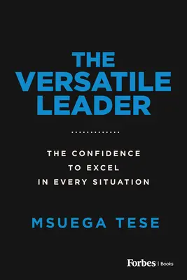 A sokoldalú vezető: A magabiztosság, hogy minden helyzetben kitűnjünk - The Versatile Leader: The Confidence to Excel in Every Situation