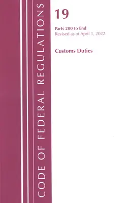 Code of Federal Regulations, Title 19 Customs Duties 200-END, 2022 (Office of the Federal Register (U S ))