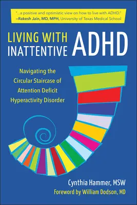 Élet a figyelemhiányos ADHD-val: A figyelemhiányos hiperaktivitási zavar körkörös lépcsőjének megmászása - Living with Inattentive ADHD: Climbing the Circular Staircase of Attention Deficit Hyperactivity Disorder