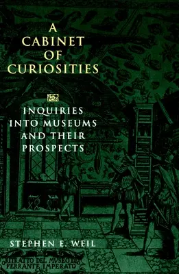 Különlegességek szekrénye: Vizsgálatok a múzeumokról és kilátásaikról - A Cabinet of Curiosities: Inquiries Into Museums and Their Prospects