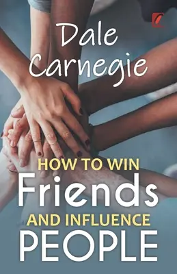 Hogyan nyerj barátokat és befolyásolj embereket: Dale Carnegie - How to win friends and influence people: Dale carnegie