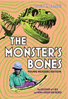 A szörny csontjai (Fiatal olvasók kiadás): A T. Rex felfedezése és hogyan rázta meg a világunkat - The Monster's Bones (Young Readers Edition): The Discovery of T. Rex and How It Shook Our World