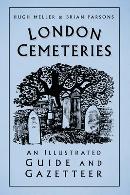 Londoni temetők - illusztrált útikalauz és helységnévtár - London Cemeteries - An Illustrated Guide and Gazetteer