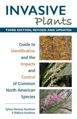 Invazív növények: A gyakori észak-amerikai fajok azonosítása, hatásai és ellenőrzése - Invasive Plants: Guide to Identification and the Impacts and Control of Common North American Species