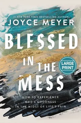 Áldott a zűrzavarban: Hogyan tapasztaljuk meg Isten jóságát az élet fájdalmai közepette? - Blessed in the Mess: How to Experience God's Goodness in the Midst of Life's Pain