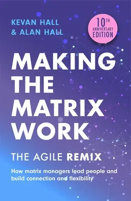 Making the Matrix Work, 2. kiadás: Az agilis remix - Making the Matrix Work, 2nd Edition: The Agile Remix