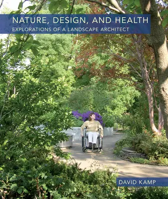 Természet, design és egészség: Egy tájépítész felfedezései - Nature, Design, and Health: Explorations of a Landscape Architect