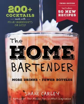 Az otthoni csapos: A harmadik kiadás: 200+ koktél négy vagy kevesebb hozzávalóból készült koktél - The Home Bartender: The Third Edition: 200+ Cocktails Made with Four Ingredients or Less