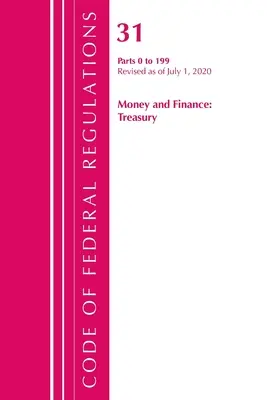 Code of Federal Regulations, 31. cím Pénz és pénzügyek 0-199, 2020. július 1-jei hatállyal felülvizsgálva (Office of the Federal Register (U S )) - Code of Federal Regulations, Title 31 Money and Finance 0-199, Revised as of July 1, 2020 (Office of the Federal Register (U S ))