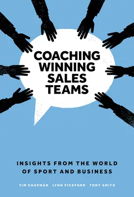 Győztes értékesítési csapatok edzése: Insights from the World of Sport and Business - Coaching Winning Sales Teams: Insights from the World of Sport and Business