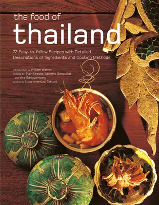 A thaiföldi ételek: 72 könnyen követhető recept a hozzávalók és a főzési módszerek részletes leírásával - The Food of Thailand: 72 Easy-To-Follow Recipes with Detailed Descriptions of Ingredients and Cooking Methods