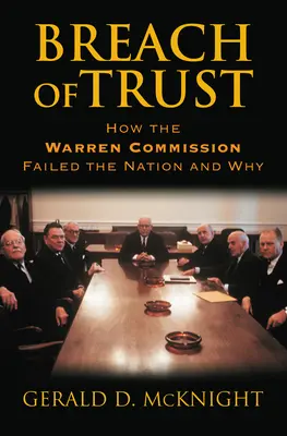 A bizalom megszegése: Hogyan és miért hagyta cserben a Warren-bizottság a nemzetet? - Breach of Trust: How the Warren Commission Failed the Nation and Why