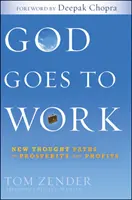Isten munkába áll - Új gondolati utak a jóléthez és a nyereséghez - God Goes to Work - New Thought Paths to Prosperity and Profits