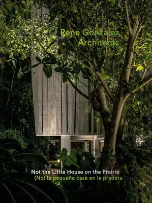 Rene Gonzalez Architects: Nem a kis ház a prérin - Rene Gonzalez Architects: Not the Little House on the Prairie