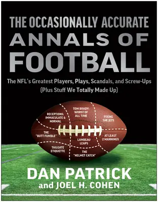 A futball időnként pontos évkönyvei: Az NFL legnagyobb játékosai, játékai, botrányai és baklövései - The Occasionally Accurate Annals of Football: The Nfl's Greatest Players, Plays, Scandals, and Screw-Ups