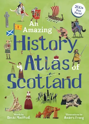 Skócia csodálatos történelmi atlasza - An Amazing History Atlas of Scotland