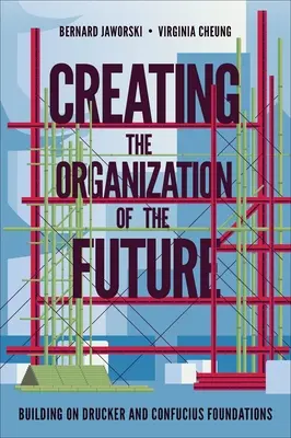 A jövő szervezetének megteremtése: Drucker és Konfucius alapjaira építve - Creating the Organization of the Future: Building on Drucker and Confucius Foundations