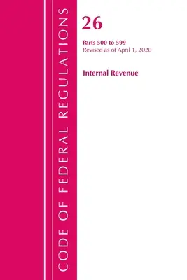 Code of Federal Regulations, 26. cím Internal Revenue 500-599, felülvizsgálva 2020. április 1-jétől (Office of the Federal Register (U S )) - Code of Federal Regulations, Title 26 Internal Revenue 500-599, Revised as of April 1, 2020 (Office of the Federal Register (U S ))