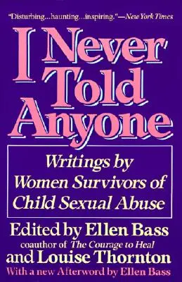 Soha nem mondtam senkinek: A gyermekkori szexuális visszaélés női túlélőinek írásai - I Never Told Anyone: Writings by Women Survivors of Child Sexual Abuse