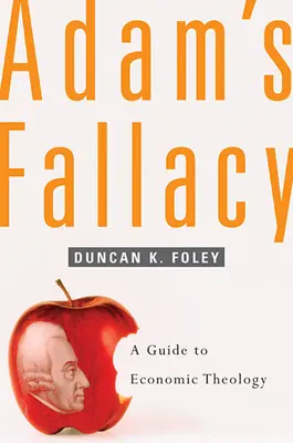 Ádám tévedése: A gazdasági teológia útmutatója - Adam's Fallacy: A Guide to Economic Theology