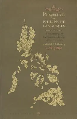 A Fülöp-szigeteki nyelvek perspektívái: Az európai tudományosság öt évszázada - Perspectives on Philippine Languages: Five Centuries of European Scholarship